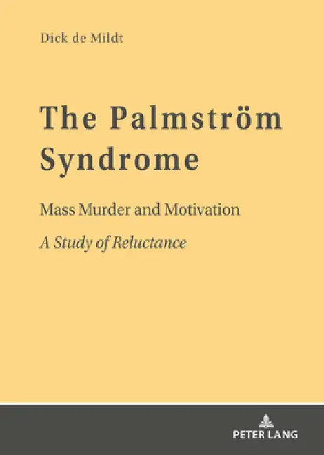 The Palmstroem Syndrome: Mass Murder and Motivation a Study of Reluctance by de Mildt, Dick W.