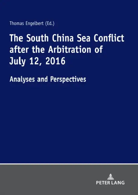 The South China Sea Conflict After the Arbitration of July 12, 2016: Analyses and Perspectives by Jörg Thomas Engelbert