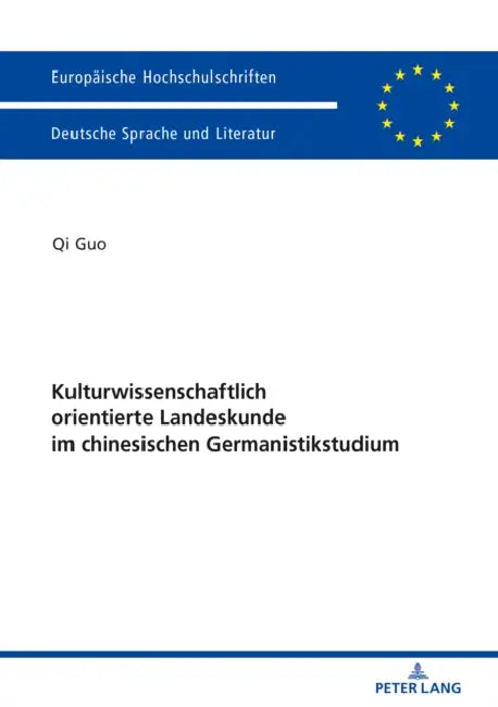 Kulturwissenschaftlich Orientierte Landeskunde Im Chinesischen Germanistikstudium: Erinnerungsfiguren, Diskursfaehigkeit Und Umgang Mit Medien by Qi Guo