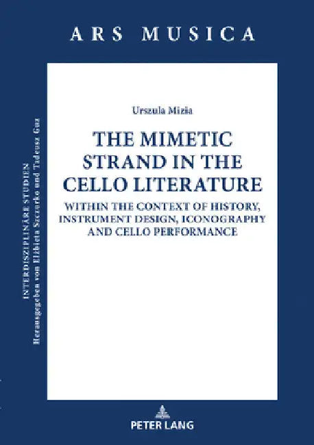 The Mimetic Strand in the Cello Literature: Within the Context of History, Instrument Design, Iconography and Cello Performance by Maciej Goląb