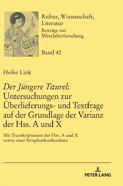 «Der Juengere Titurel» Untersuchungen Zur Ueberlieferungs- Und Textfrage Auf Der Grundlage Der Varianz Der Hss. a Und X: Mit Transkriptionen Der Hss. by Thomas Bein, Heike Link