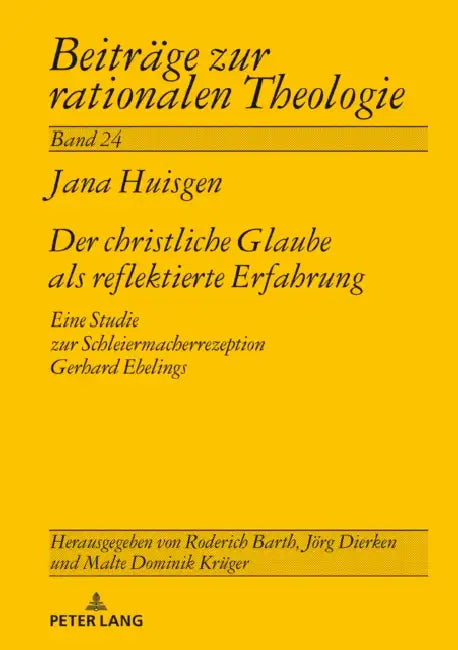 Der Christliche Glaube ALS Reflektierte Erfahrung: Eine Studie Zur Schleiermacherrezeption Gerhard Ebelings by Jörg Dierken, Jana Huisgen