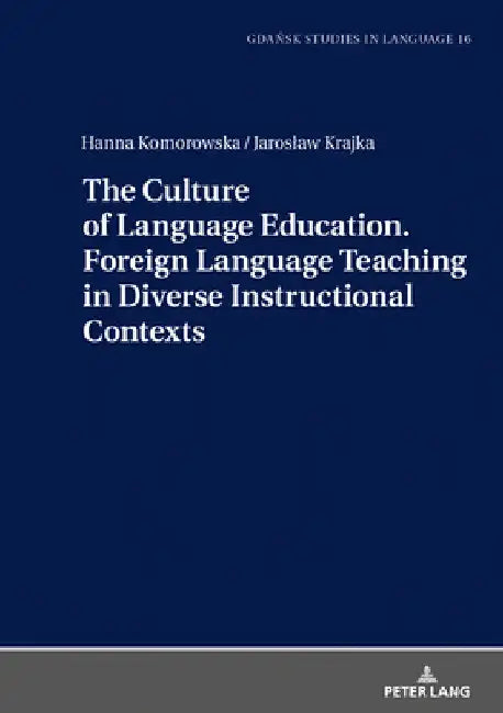 The Culture of Language Education. Foreign Language Teaching in Diverse Instructional Contexts by Danuta Stanulewicz