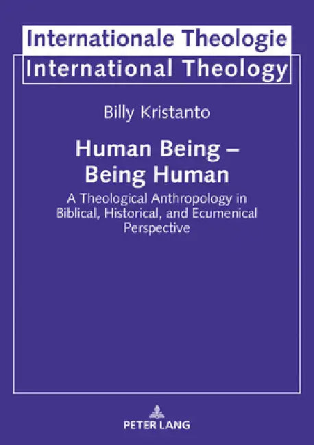Human Being - Being Human: A Theological Anthropology in Biblical, Historical, and Ecumenical Perspective by Prof Dr Michael Welker