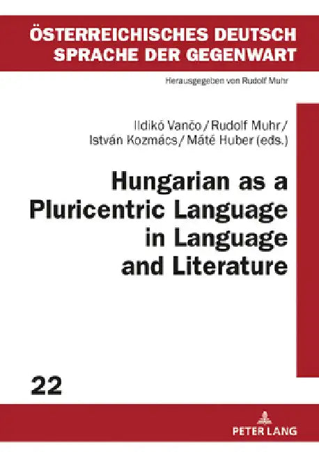 Hungarian as a Pluricentric Language in Language and Literature by Rudolf Muhr