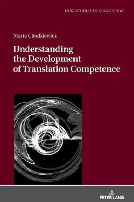 Understanding the Development of Translation Competence by Lukasz Bogucki