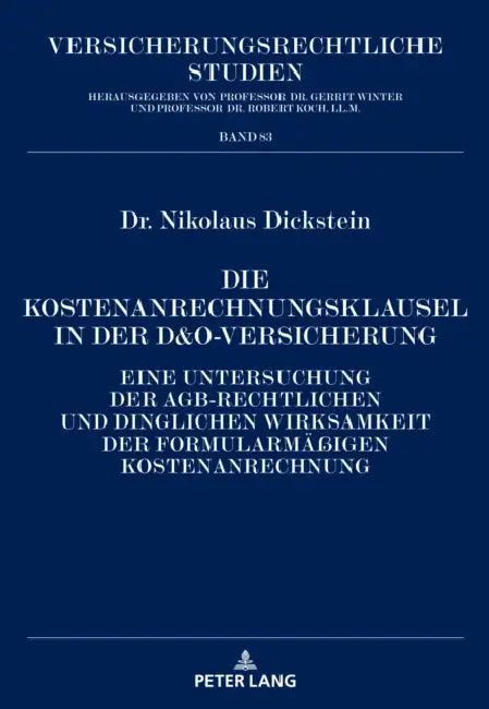 Die Kostenanrechnungsklausel in der D&O-Versicherung: Eine Untersuchung der AGB-rechtlichen und dinglichen Wirksamkeit der formularmaeßigen Kostenanre by Robert Koch, Nikolaus Dickstein
