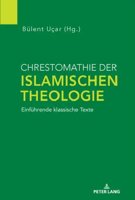 Chrestomathie der Islamischen Theologie: Einfuehrende klassische Texte by Bülent Uçar