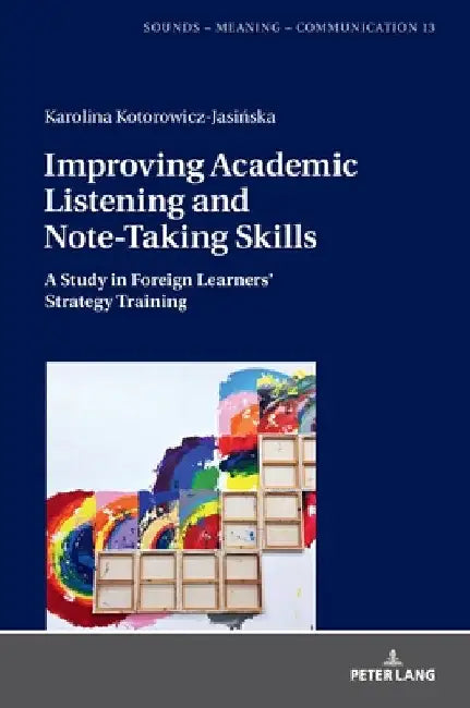 Improving Academic Listening and Note-Taking Skills: A Study in Foreign Learners' Strategy Training by Jolanta Szpyra-Kozlowska