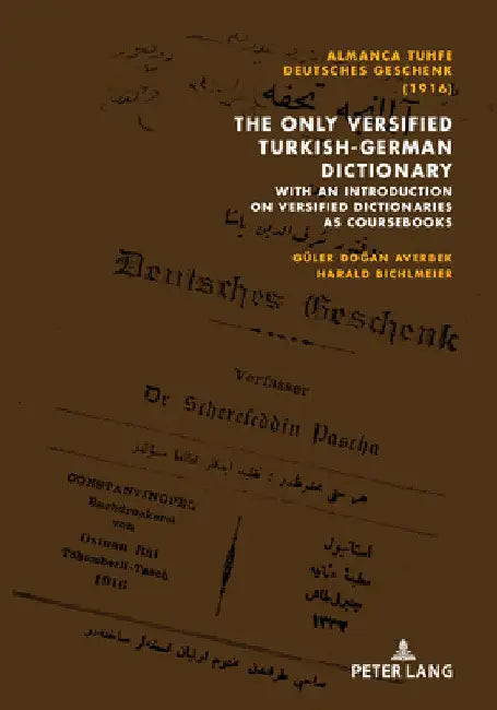 Almanca Tuhfe/Deutsches Geschenk (1916): The Only Versified Turkish-German Dictionary: With an Introduction on Versified Dictionaries as Coursebooks by Güler Dogan Averbek