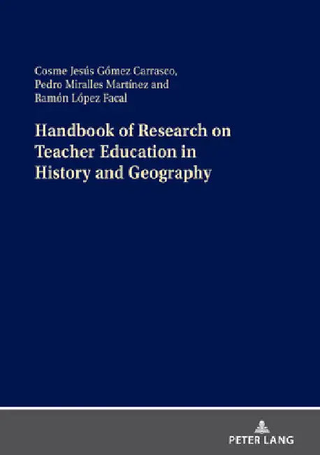 Handbook of Research on Teacher Education in History and Geography by Cosme J. Gómez Carrasco