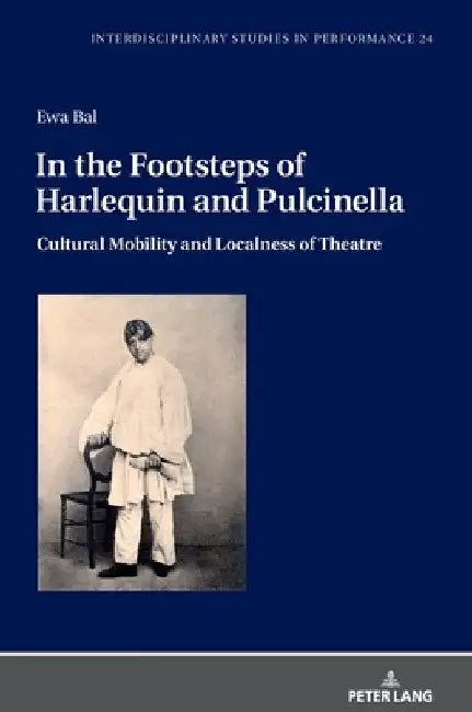 In the Footsteps of Harlequin and Pulcinella: Cultural Mobility and Localness of Theatre by Jan Burzyński
