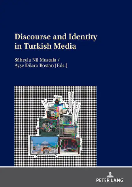 Discourse and Identity in Turkish Media by Ayşe Dilara Bostan