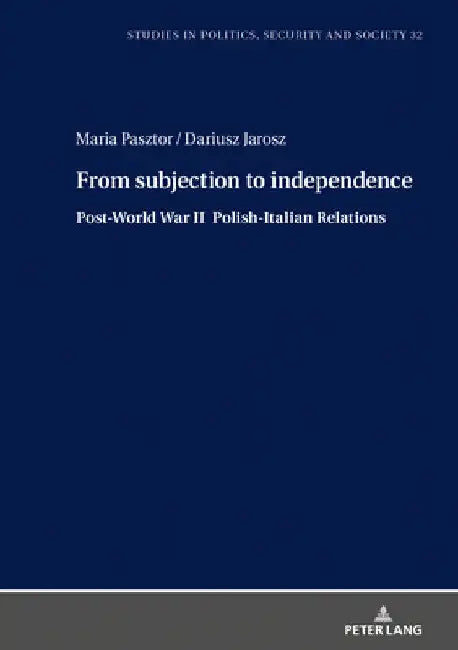 From Subjection to Independence: Post-World War II Polish-Italian Relations by Stanislaw Sulowski