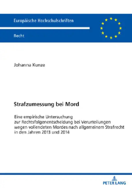 Strafzumessung bei Mord: Eine empirische Untersuchung zur Rechtsfolgenentscheidung bei Verurteilungen wegen vollendeten Mordes nach allgemeinem Strafr by Johanna Kunze
