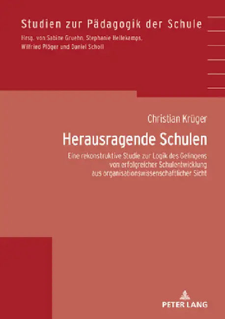 Herausragende Schulen: Eine rekonstruktive Studie zur Logik des Gelingens von erfolgreicher Schulentwicklung aus organisationswissenschaftlicher Sicht by Christian Krüger