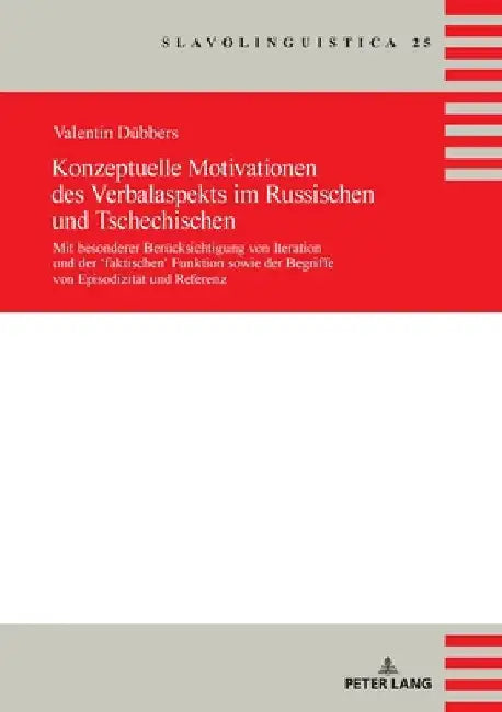 Konzeptuelle Motivationen des Verbalaspekts im Russischen und Tschechischen: Mit besonderer Beruecksichtigung von Iteration und der 'faktischen' Funkt by Valentin Dübbers