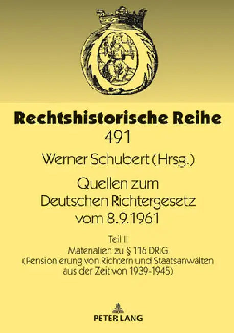 Quellen Zum Deutschen Richtergesetz Vom 8.9.1961: Teil II: Materialien Zu § 116 Drig (Pensionierung Von Richtern Und Staatsanwaelten Aus Der Zeit Von by Werner Schubert