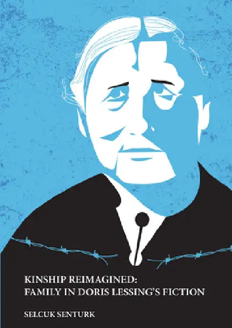 Kinship Reimagined: Family in Doris Lessing's Fiction by Selçuk Şentürk