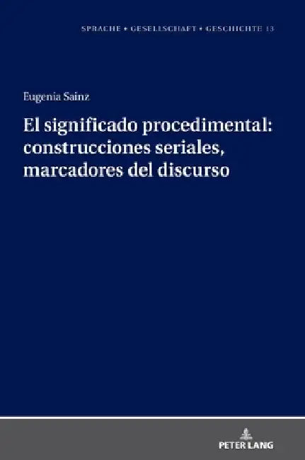 El significado procedimental: construcciones seriales, marcadores del discurso by Margarita Natalia Borreguero Zuloaga