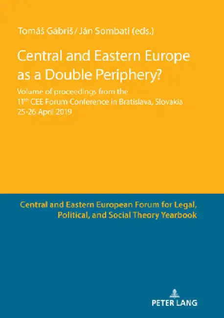 Central and Eastern Europe as a Double Periphery?: Volume of Proceedings from the 11th Cee Forum Conference in Bratislava, by Ján Sombati
