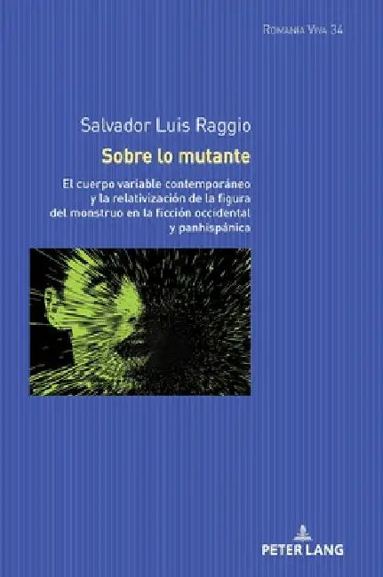 Sobre lo mutante: El cuerpo variable contemporáneo y la relativización de la figura del monstruo en la ficción occidental y panhispánica by Uta Felten