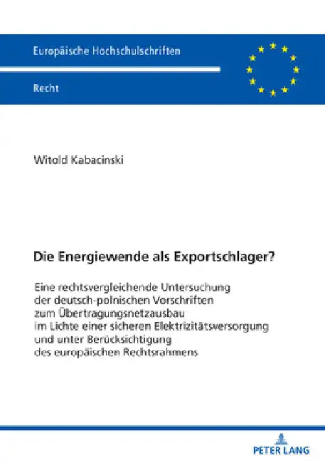 Die Energiewende als Exportschlager?: Eine rechtsvergleichende Untersuchung der deutsch-polnischen Vorschriften zum Uebertragungsnetzausbau im Lichte by Witold Kabacinski