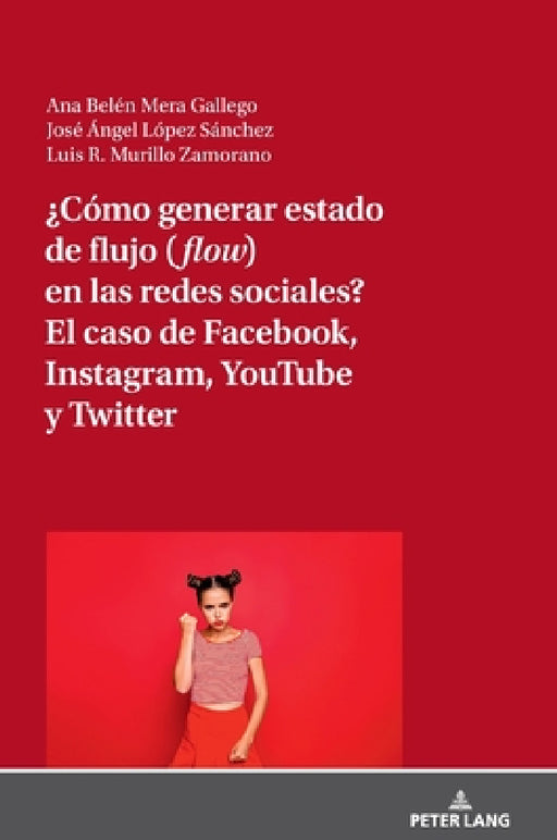 ¿Cómo Generar Estado de Flujo (Flow) En Las Redes Sociales? El Caso de Facebook, Instagram, Youtube Y Twitter by Luis R. Murillo-Zamorano, José Ángel López Sánchez, Ana Belén Mera Gallego
