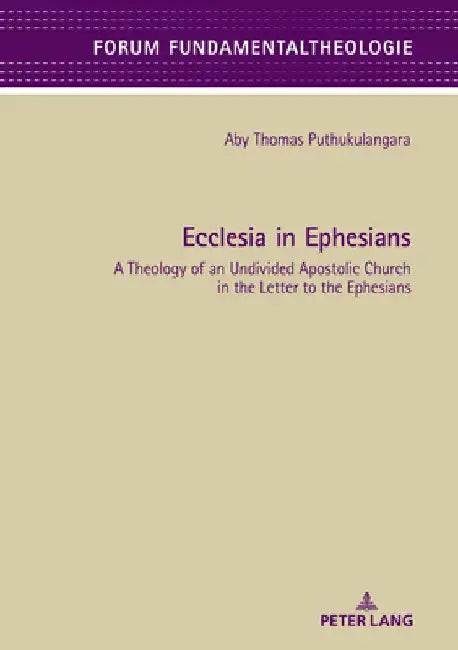 Ecclesia in Ephesians: A Theology of an Undivided Apostolic Church in the Letter to the Ephesians by Wolfgang Klausnitzer