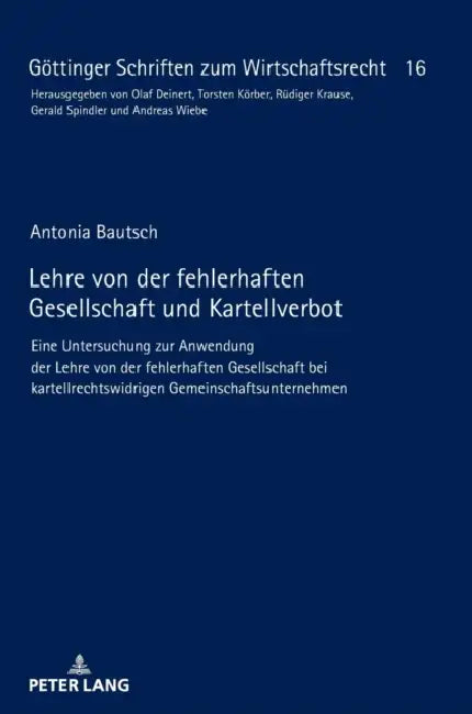Lehre von der fehlerhaften Gesellschaft und Kartellverbot: Eine Untersuchung zur Anwendung der Lehre von der fehlerhaften Gesellschaft bei kartellrech by Torsten Körber, Antonia Bautsch
