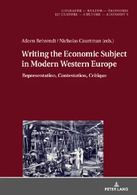 Writing the Economic Subject in Modern Western Europe: Representation, Contestation, Critique by Christine Künzel