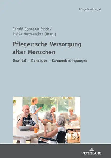 Pflegerische Versorgung alter Menschen: Qualitaet - Konzepte - Rahmenbedingungen Festschrift fuer Prof. Dr. Stefan Goerres by Ingrid Darmann-Finck