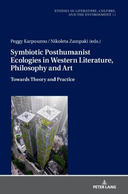 Symbiotic Posthumanist Ecologies in Western Literature, Philosophy and Art: Towards Theory and Practice by Hannes Bergthaller, Peggy Karpouzou, Nikoleta Zampaki