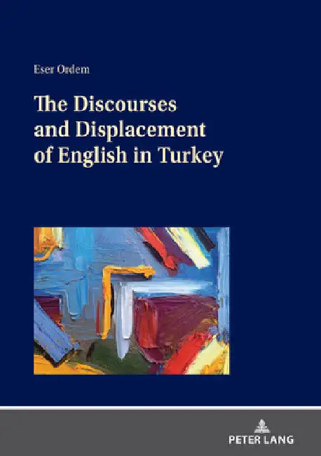 The Discourses and Displacement of English in Turkey by Eser Ördem
