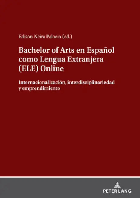 Bachelor of Arts En Español Como Lengua Extranjera (Ele) Online: Internacionalización, Interdisciplinariedad Y Emprendimiento by Edison Neira Palacio