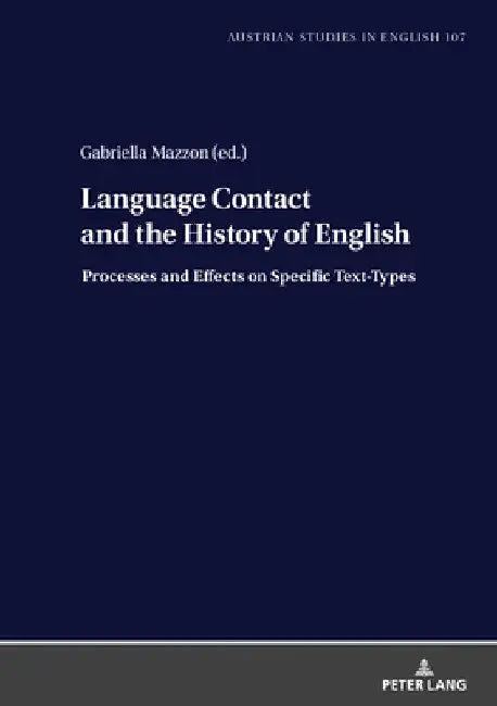 Language Contact and the History of English: Processes and Effects on Specific Text-Types by Gabriella Mazzon