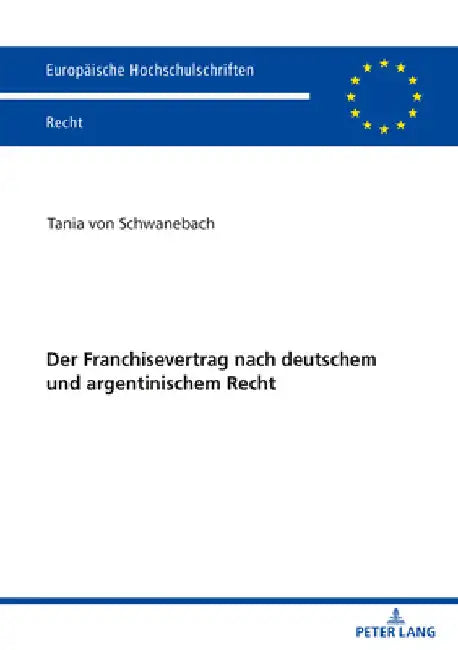 Der Franchisevertrag nach deutschem und argentinischem Recht by Tania Schwanebach