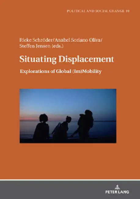 Situating Displacement: Explorations of Global (Im)Mobility by Martin Bak Jørgensen