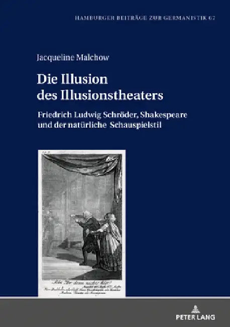 Die Illusion des Illusionstheaters: Friedrich Ludwig Schroeder, Shakespeare und der natuerliche Schauspielstil by Bernhard Jahn