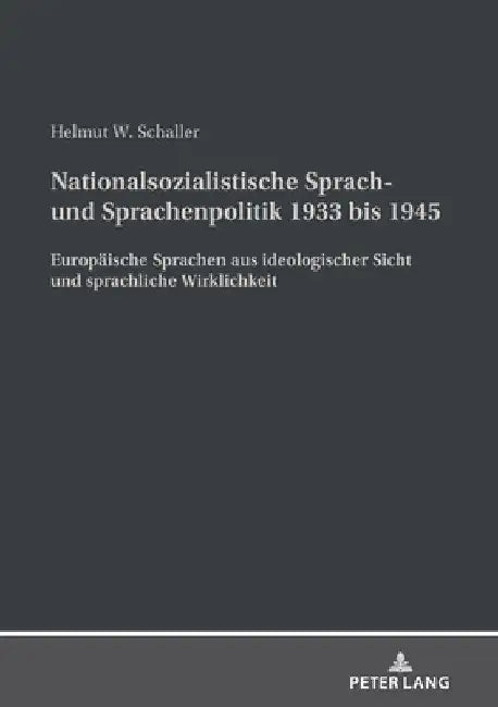 Nationalsozialistische Sprach- und Sprachenpolitik 1933 bis 1945: Europaeische Sprachen aus ideologischer Sicht und sprachliche Wirklichkeit by Helmut Schaller
