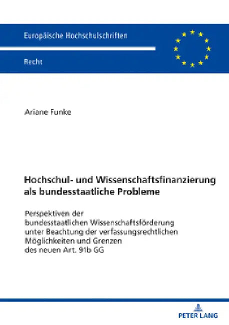 Hochschul- und Wissenschaftsfinanzierung als bundesstaatliche Probleme: Perspektiven der bundesstaatlichen Wissenschaftsfoerderung unter Beachtung der by Ariane Funke