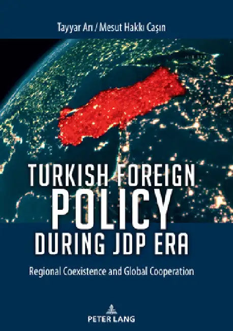 Turkish Foreign Policy During Jdp Era: Regional Coexistence and Global Cooperation by Tayyar Ari