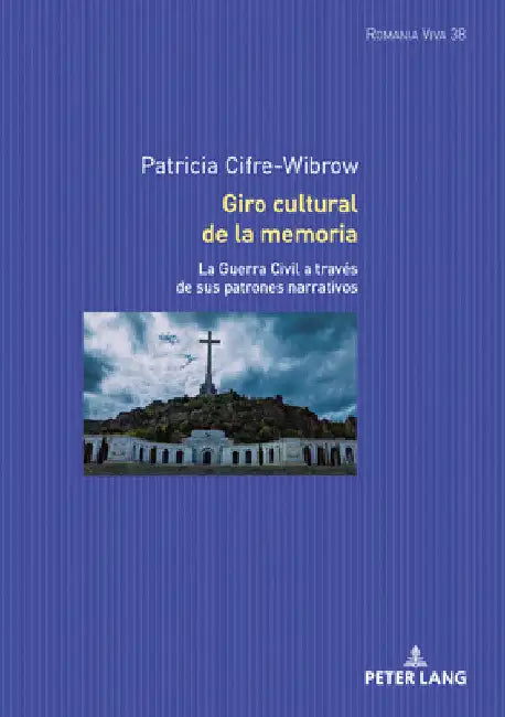 Giro cultural de la memoria: La Guerra Civil a través de sus patrones narrativos by Patricia Cifre-Wibrow