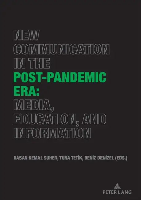 New Communication in the Post-Pandemic Era: Media, Education, and Information by Hasan Kemal Süher, Deniz Denizel, Tuna Tetik