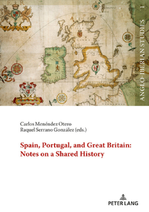 Spain, Portugal, and Great Britain: Notes on a Shared History by Rogério Miguel Puga, Laura Laura Martínez García, Carlos Menéndez Otero