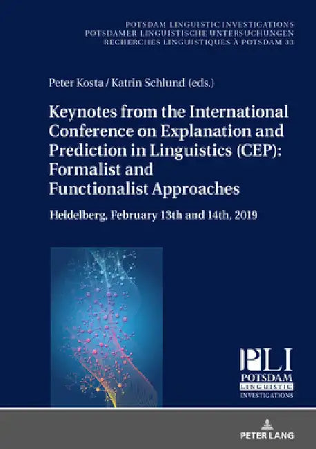 Keynotes from the International Conference on Explanation and Prediction in Linguistics (Cep): Formalist and Functionalist Approaches: Heidelberg, Feb by Peter Kosta