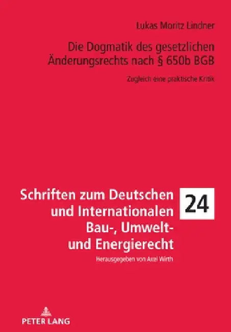 Die Dogmatik Des Gesetzlichen Aenderungsrechts Nach § 650b BGB: Zugleich Eine Praktische Kritik by Axel Wirth