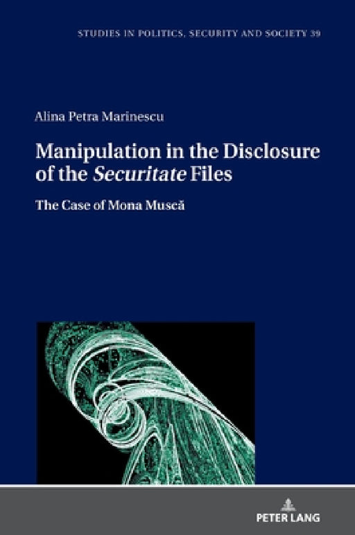Manipulation in the Disclosure of the Securitate Files: The Case of Mona Muscă by Stanislaw Sulowski, Alina Petra Marinescu