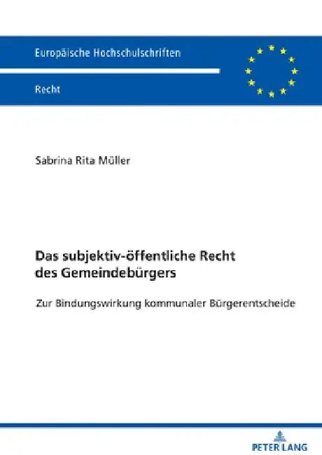 Das subjektiv-oeffentliche Recht des Gemeindebuergers: Zur Bindungswirkung kommunaler Buergerentscheide by Sabrina Rita Müller