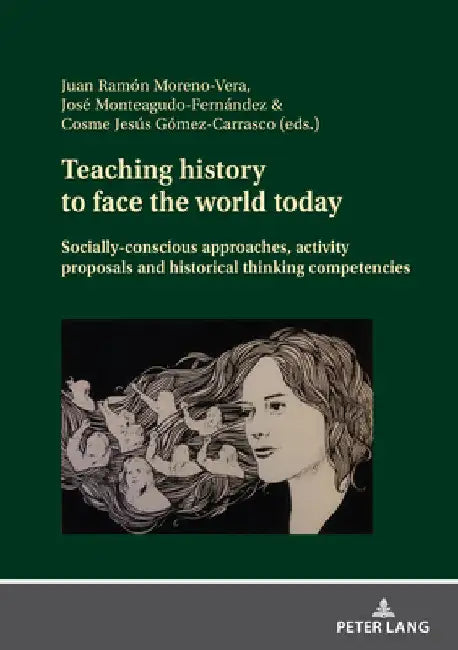 Teaching history to face the world today: Socially-conscious approaches, activity proposals and historical thinking competencies by Cosme J. Gómez Carrasco